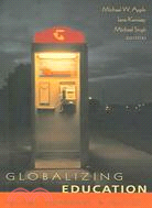 Globalizing Education: Policies, Pedagogies, & Politics