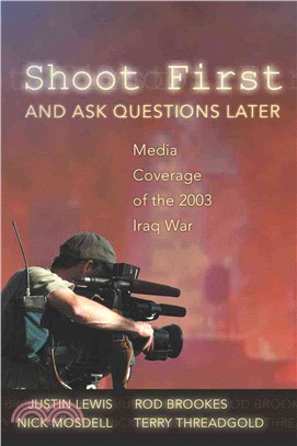 Shoot First And Ask Questions Later ─ Media Coverage of the 2003 Iraq War