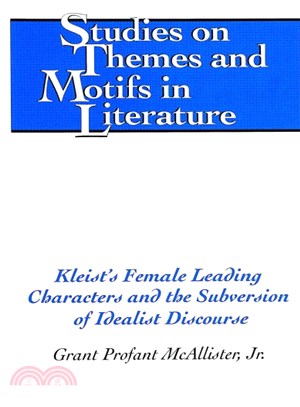 Kleist's Female Leading Characters And The Subversion Of Idealist Discourse