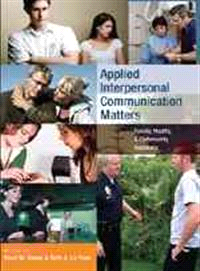 Applied Interpersonal Communication Matters: Family, Health, And Community Relations