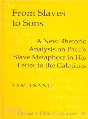 From Slaves To Sons ― A New Rhetoric Analysis On Paul's Slave Metaphors In His Letter To The Galatians