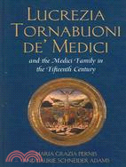 Lucrezia Tornabuoni De' Medici And the Medici Family in the Fifteenth Century