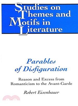 Parables Of Disfiguration ─ Reason And Excess From Romanticism To The Avant-garde