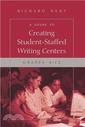 A Guide to Creating Student-Staffed Writing Centers: Grades 6-12