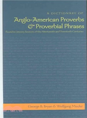 A Dictionary of Anglo-American Proverbs & Proverbial Phrases Found in Literary Sources of the Nineteenth And Twentieth Centuries