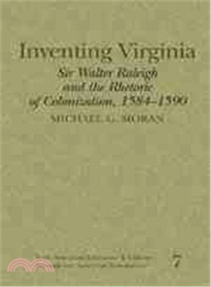 Inventing Virginia ― Sir Walter Raleigh and the Rhetoric of Colonization, 1584-1590