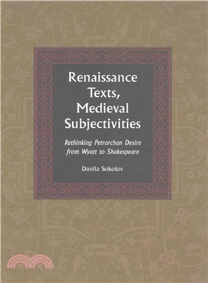Renaissance Texts Medieval Subjectivities ― Rethinking Petrarchan Desire from Wyatt to Shakespeare