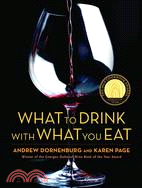 What to Drink With What You Eat ─ The Definitive Guide to Pairing Food With Wine, Beer, Sake, Spirits, Coffee, Tea-- Even Water-- Based on Expert Advice from Americas Best Sommeliers
