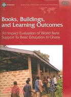 Books, Buildings, And Learning Outcomes: An Impact Evaluation Of World Bank Support To Basic Education In Ghana