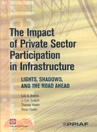 The Impact of Private Sector Participation in Infrastructure: Lights, Shadows, and the Road Ahead