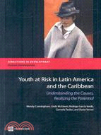 Youth at Risk in Latin America and the Caribbean: Understanding the Causes, Realizing the Potential