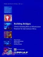 Building Bridges: China's Growing Role As Infrastructure Financier for Sub-Saharan Africa