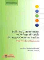 Building Commitment to Reform through Strategic Communication: The Five Key Decisions