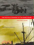The Political Economy of the World Bank: The Early Years
