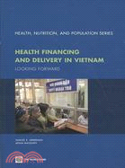 Health Financing and Delivery in Vietnam: Looking Forward