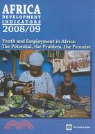 Africa Development Indicators 2008/09: Youth and Employment in Africa: The Potential, the Problem, the Promise