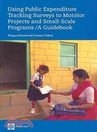 Using Public Expenditure Tracking Surveys to Monitor Projects and Small-Scale Programs: A Guidebook