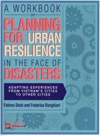 A Workbook on Planning for Urban Resilience in the Face of Disasters ─ Adapting Experiences from Vietnam's Cities to Other Cities