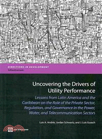 Uncovering the Drivers of Utility Performance ─ Lessons from Latin America and the Caribbean on the Role of the Private Sector, Regulation, and Governance in the Power, Water, and Telecommunications