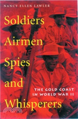 Soldiers, Airmen, Spies, and Whisperers：The Gold Coast in World War II
