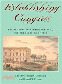 Establishing Congress ― The Removal To Washington, D.C., And The Election Of 1800