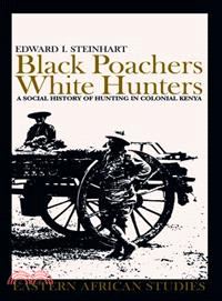 Black Poachers, White Hunters ─ A Social History of Hunting in Colonial Kenya