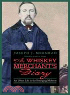 The Whiskey Merchant's Diary: An Urban Life in the Emerging Midwest