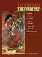 Heretical Hellenism: Women Writers, Ancient Greece, and the Victorian Popular Imagination