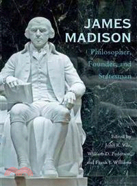 James Madison ― Philosopher, Founder, and Statesman