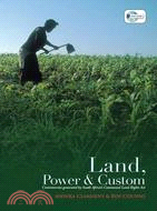 Land, Power, & Custom ─ Controversies Generated by South Africa's Communal Land Rights Act