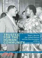 Trustee for the Human Community ─ Ralph J. Bunche, the United Nations, and the Decolonization of Africa