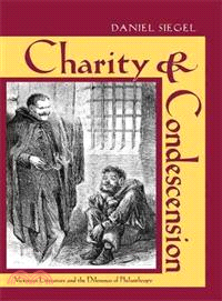 Charity & Condescension ─ Victorian Literature and the Dilemmas of Philanthropy