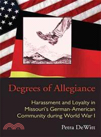 Degrees of Allegiance ─ Harassment and Loyalty in Missouri's German-American Community During World War I