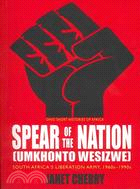 Spear of the Nation Umkhonto Wesizwe ─ South Africa's Liberation Army, 1960s-1990s