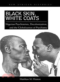 Black Skin, White Coats ─ Nigerian Psychiatrists, Decolonization, and the Globalization of Psychiatry