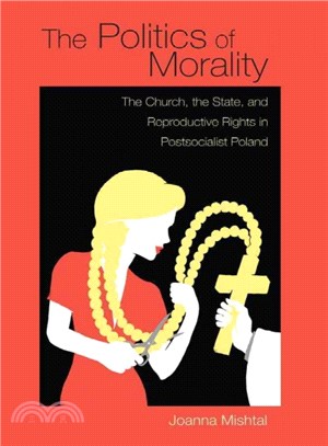 Politics of Morality ― The Church, the State, and Reproductive Rights in Postsocialist Poland