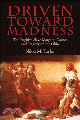 Driven Toward Madness ─ The Fugitive Slave Margaret Garner and Tragedy on the Ohio