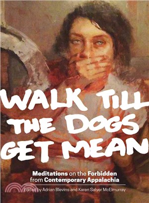 Walk Till the Dogs Get Mean ─ Meditations on the Forbidden from Contemporary Appalachia