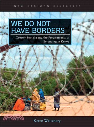 We Do Not Have Borders ─ Greater Somalia and the Predicaments of Belonging in Kenya