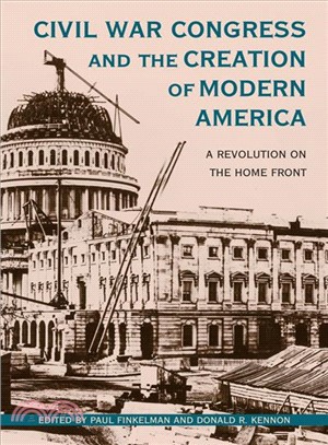 Civil War Congress and the Creation of Modern America ― A Revolution on the Home Front