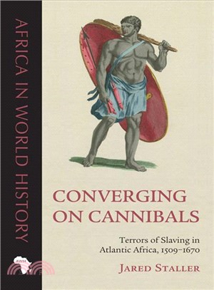 Converging on Cannibals ― Terrors of Slaving in Atlantic Africa, 1509?670