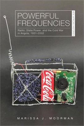 Powerful Frequencies ― Radio, State Power, and the Cold War in Angola 1931-2002