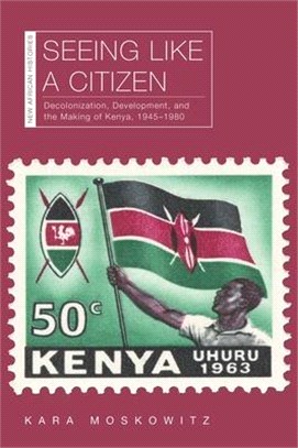 Seeing Like a Citizen ― Decolonization, Development, and the Making of Kenya, 1945?980