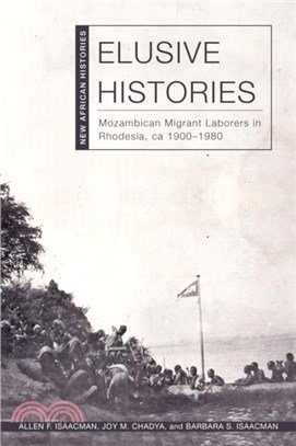 Elusive Histories：Mozambican Migrant Laborers in Rhodesia, ca. 1900-1980