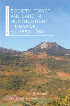 Society, Power, and Land in Northeastern Zimbabwe, ca. 1560??960