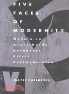 Five Faces of Modernity: Modernism, Avant-garde, Decadence, Kitsch, Postmodernism