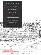 Children of the Atomic Bomb: An American Physician's Memoir of Nagasaki, Hiroshima, and the Marshall Islands