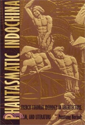 Phantasmatic Indochina: French Colonial Ideology in Architecture, Film, and Literature