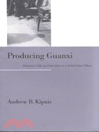 Producing Guanxi: Sentiment, Self, and Subculture in a North China Village