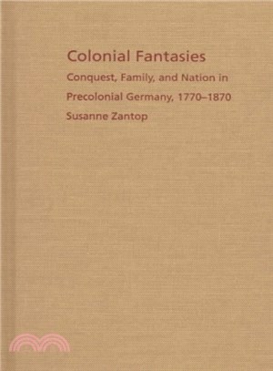 Colonial Fantasies ― Conquest, Family, and Nation in Precolonial Germany, 1770-1870